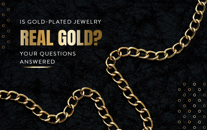 Is Gold-Plated Jewelry Real Gold Your Questions Answered