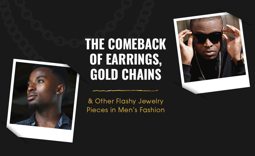 The Comeback of Earrings, Gold Chains & Other Flashy Jewelry Pieces in Men’s Fashion